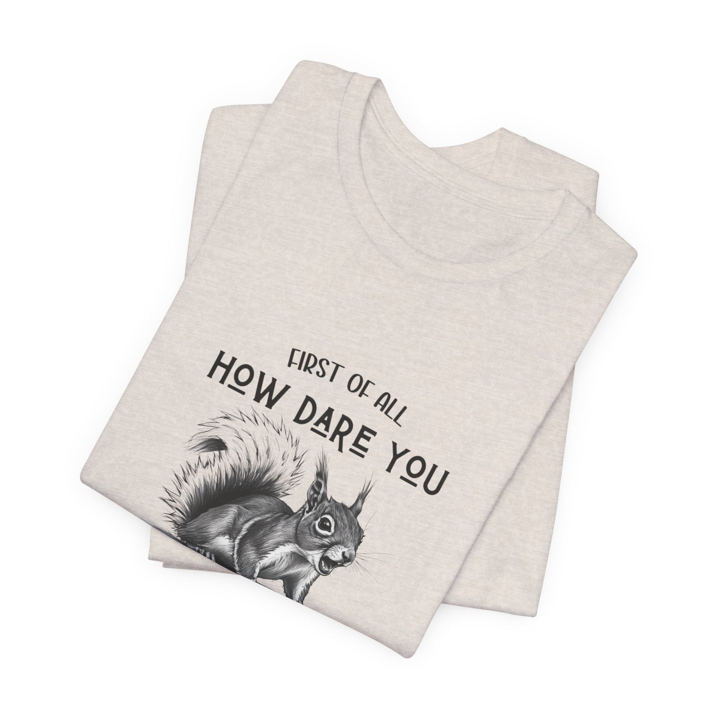 Sassy Squirrel Tee, "First of All, How Dare You, Second of All, I'm Delightful" | Unisex Jersey Short Sleeve Tee