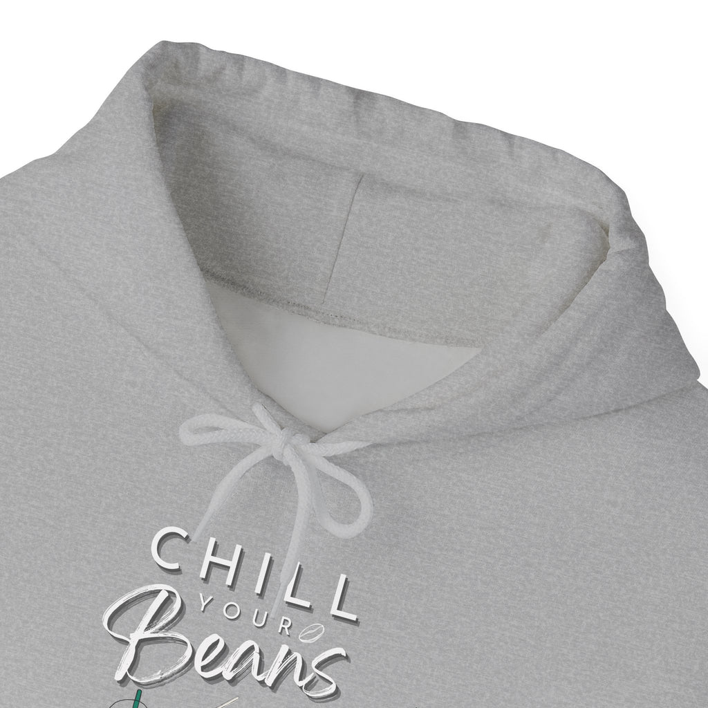 Chill Your Beans Sweatshirt Women's Favorite Hoodie and Coffee Lover Theme