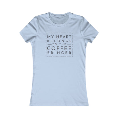 Women's Graphic Tee - My Heart Belongs to the Coffee Bringer | Coffee Lover