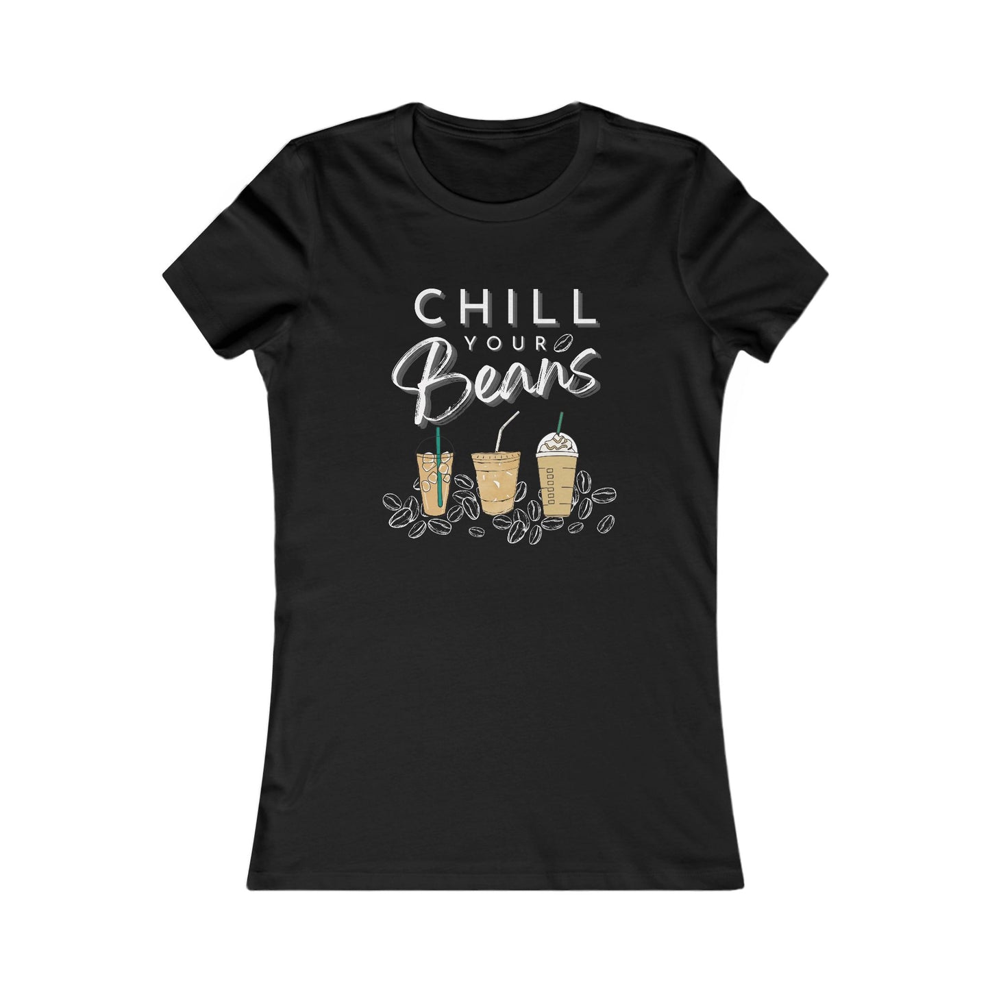 Chill Your Beans | Coffee Beans | Iced Coffee | Women's Favorite Tee