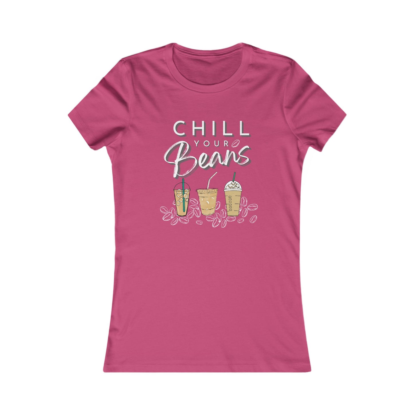 Chill Your Beans | Coffee Beans | Iced Coffee | Women's Favorite Tee