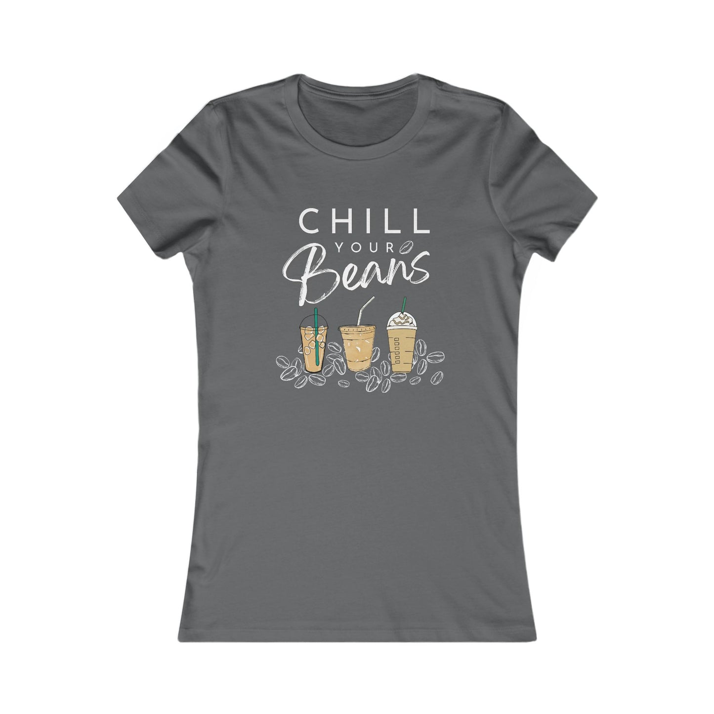 Chill Your Beans | Coffee Beans | Iced Coffee | Women's Favorite Tee