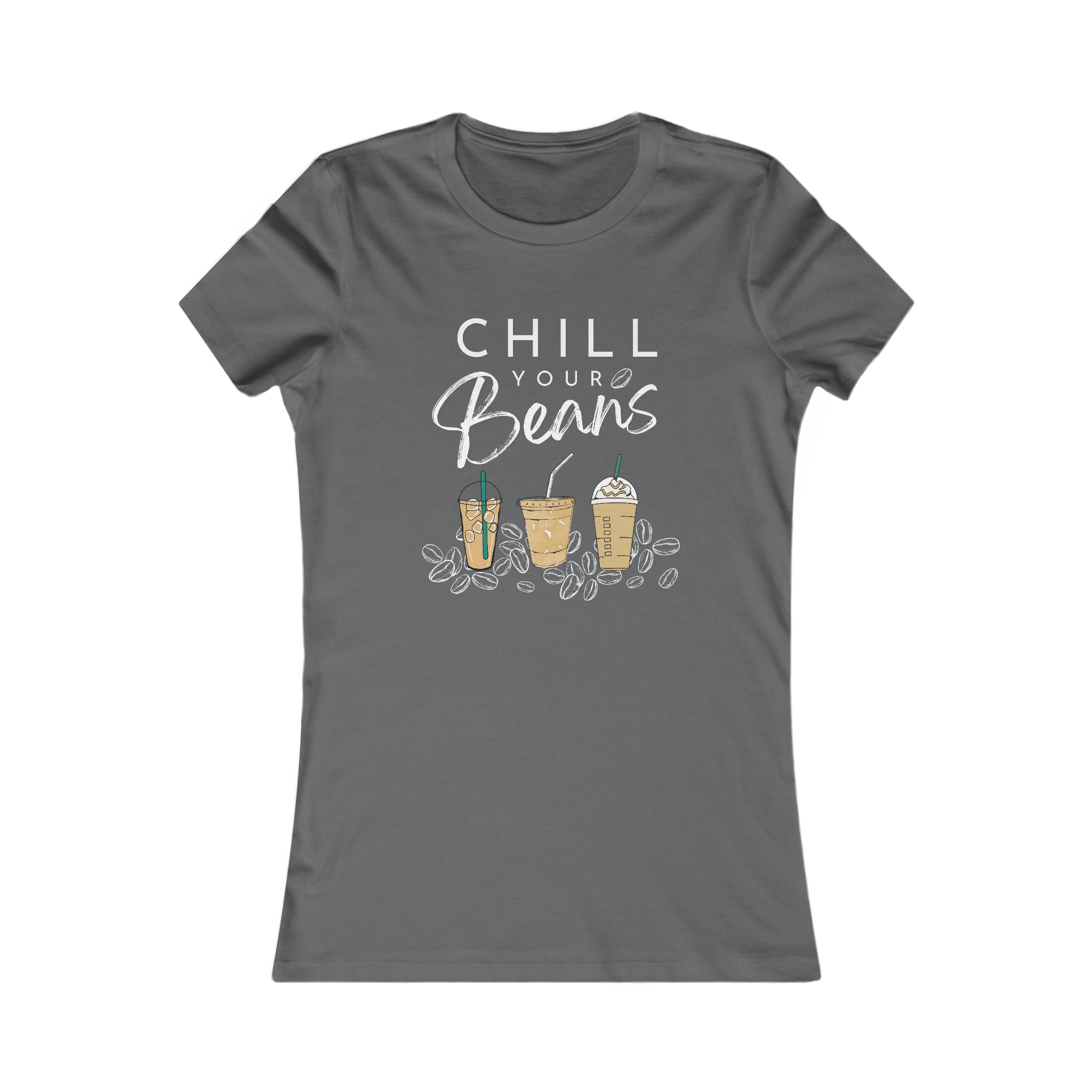 Chill Your Beans | Coffee Beans | Iced Coffee | Women's Favorite Tee