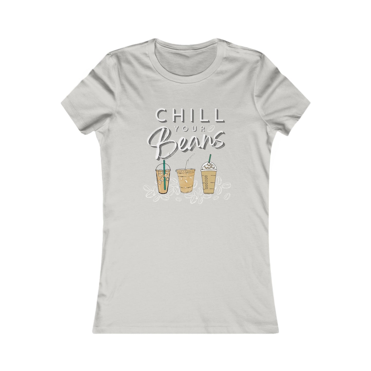 Chill Your Beans | Coffee Beans | Iced Coffee | Women's Favorite Tee