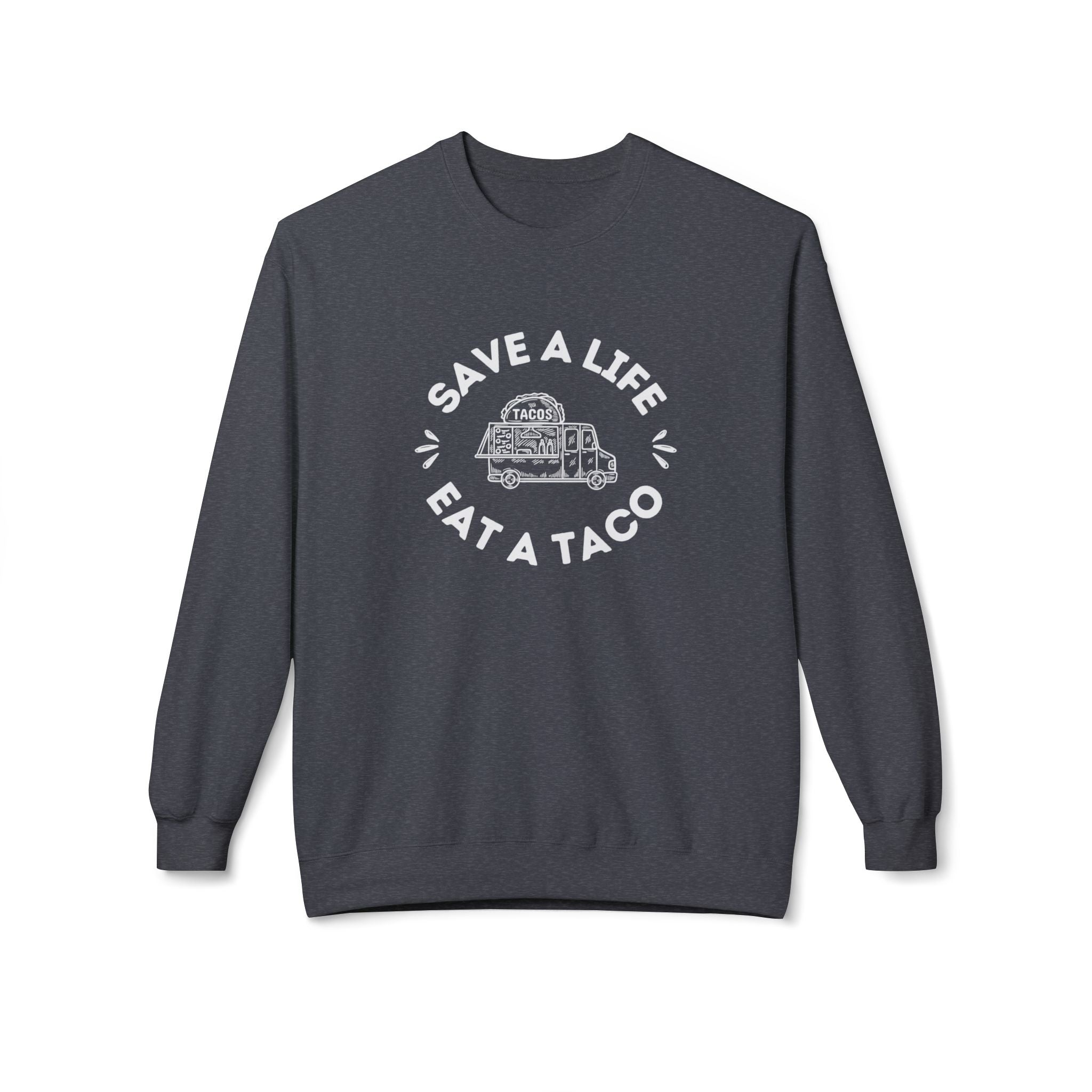 Sweatshirt, "Save a Life, Eat a Taco" Funny Foodie Design