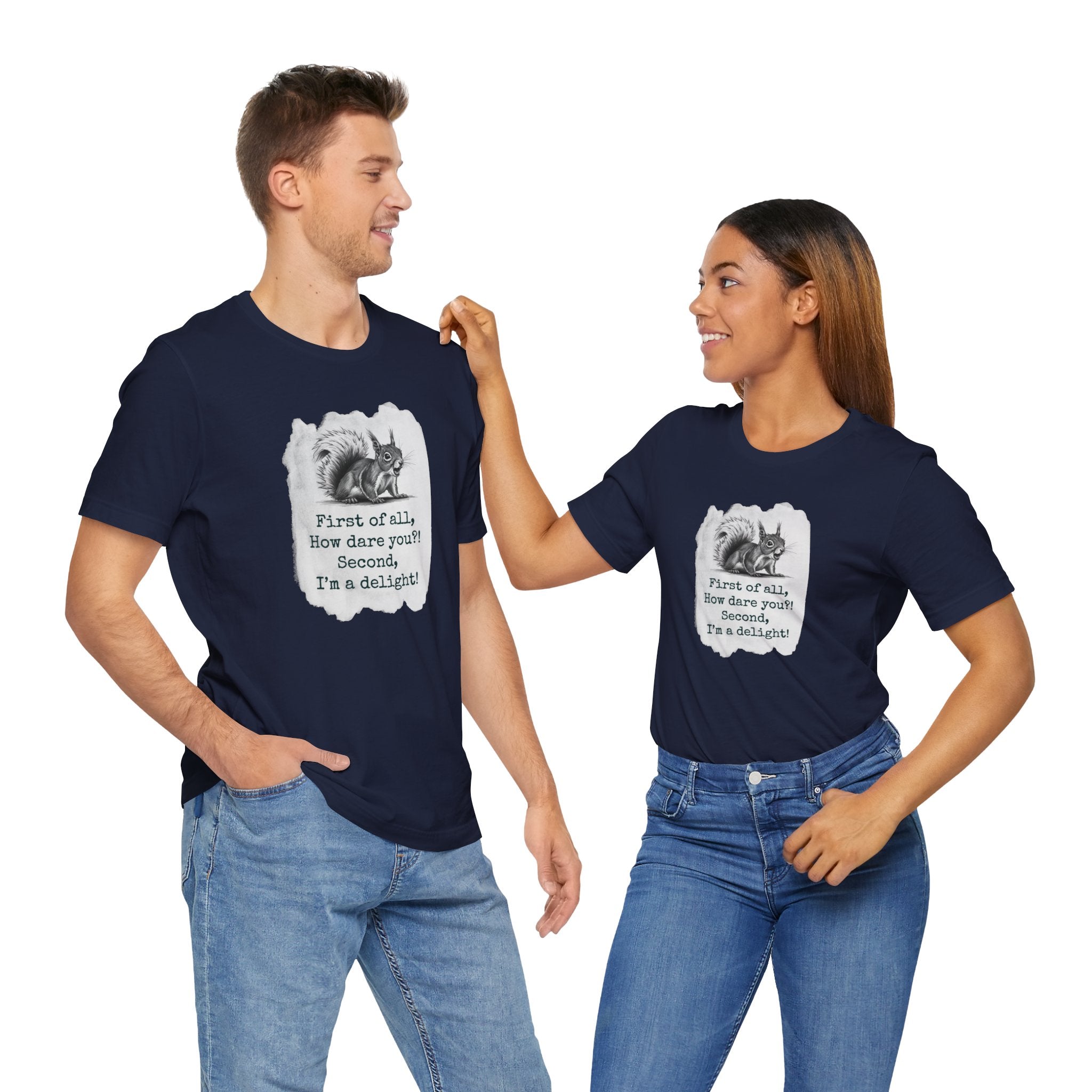 Sassy Squirrel Tee, "First of All, How Dare You, Second of All, I'm Delightful" | Unisex Jersey Short Sleeve Tee