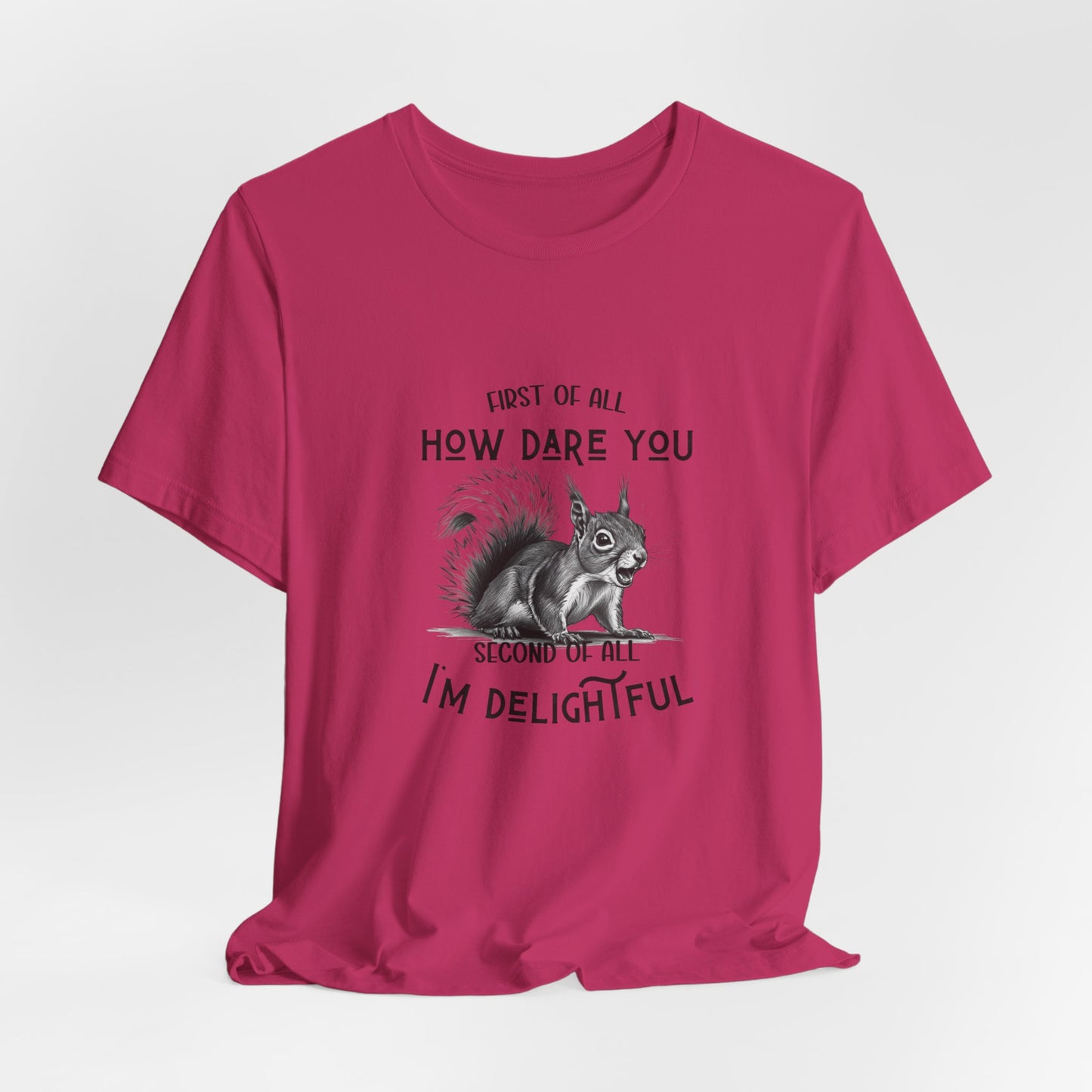 Sassy Squirrel Tee, "First of All, How Dare You, Second of All, I'm Delightful" | Unisex Jersey Short Sleeve Tee