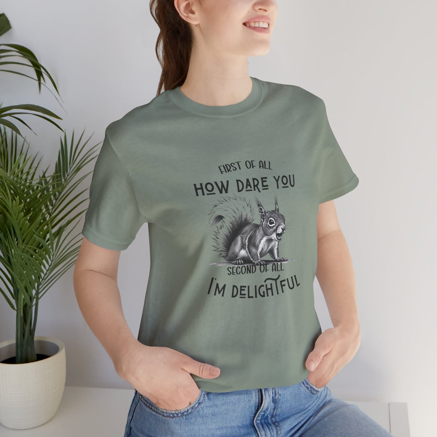 Sassy Squirrel Tee, "First of All, How Dare You, Second of All, I'm Delightful" | Unisex Jersey Short Sleeve Tee