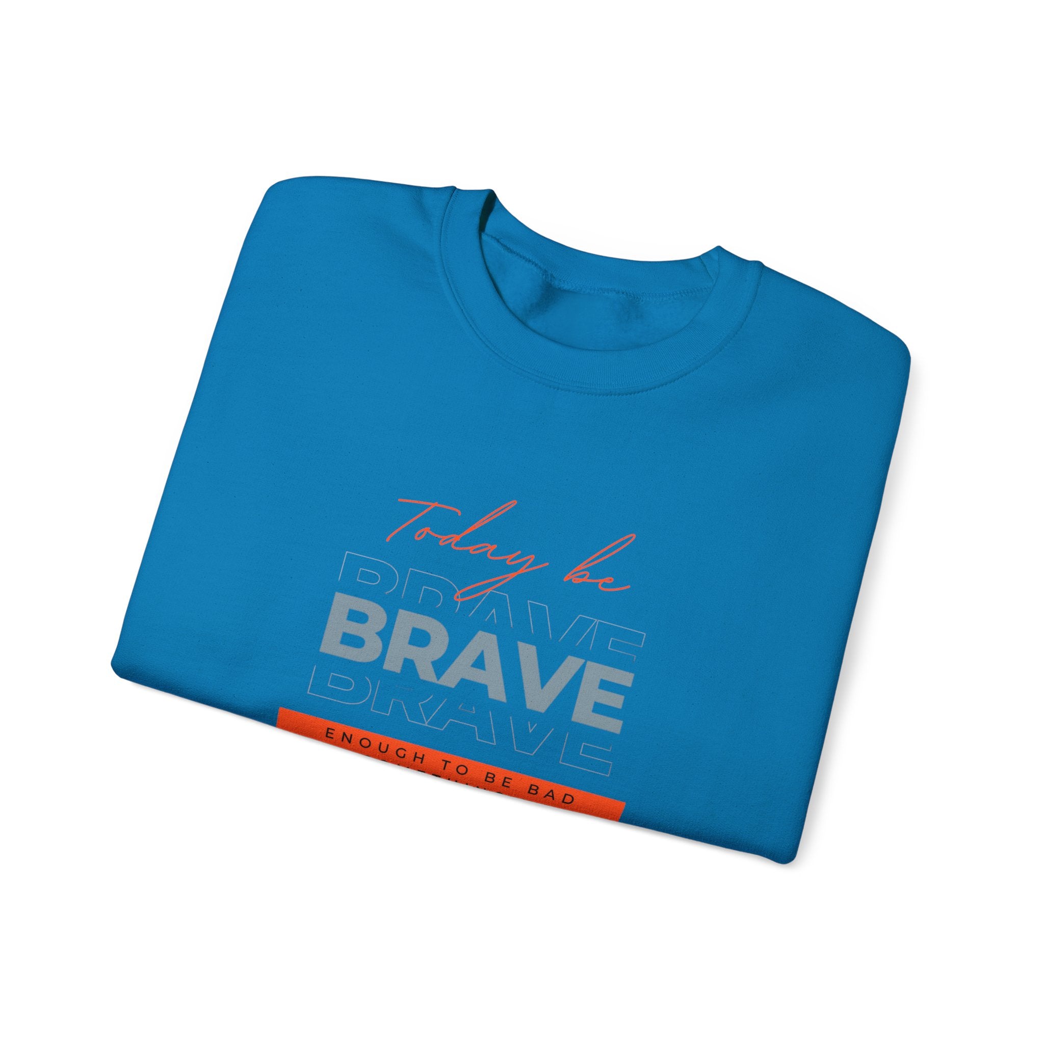 Crewneck Sweatshirt - Be Brave Enough to Try Something New