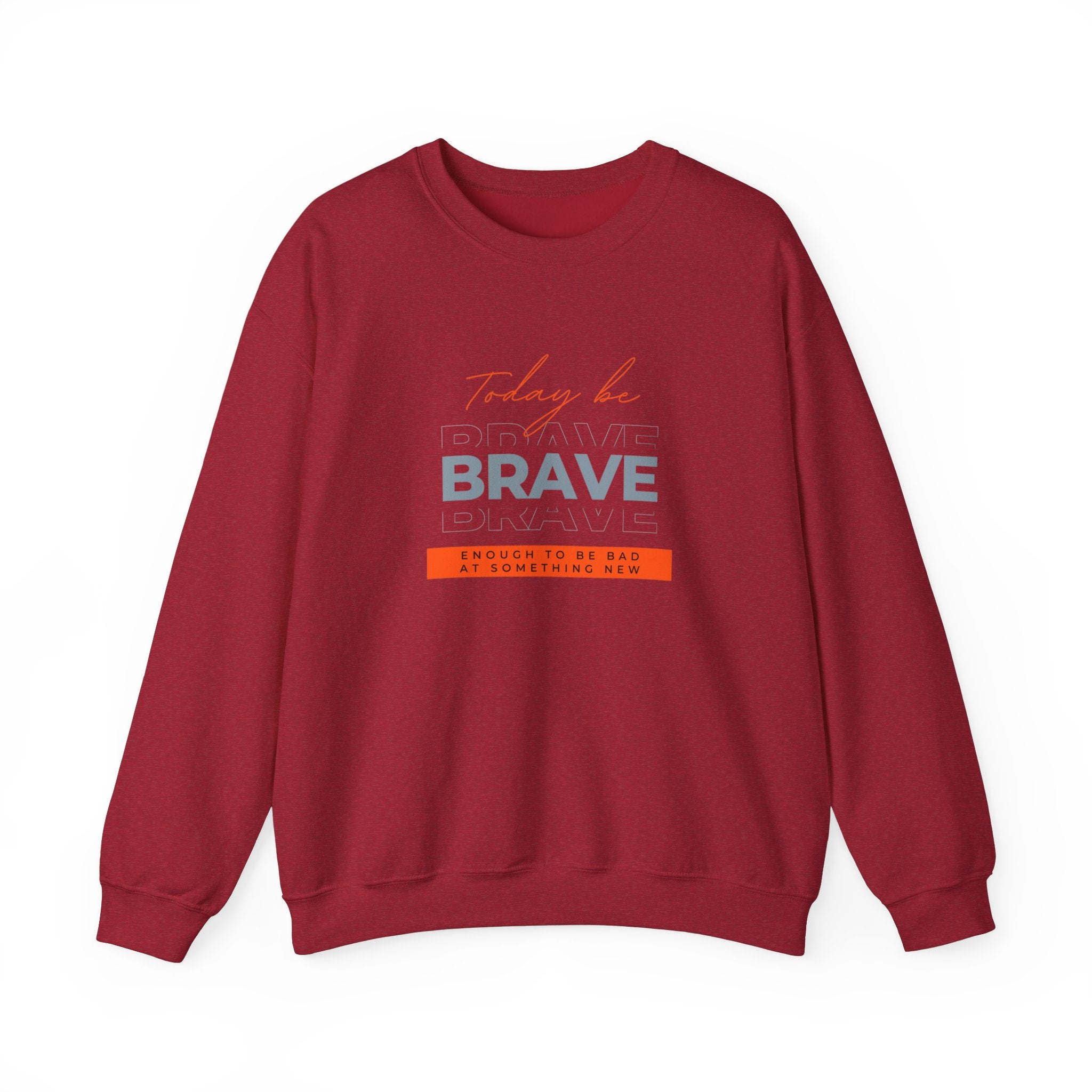 Crewneck Sweatshirt - Be Brave Enough to Try Something New