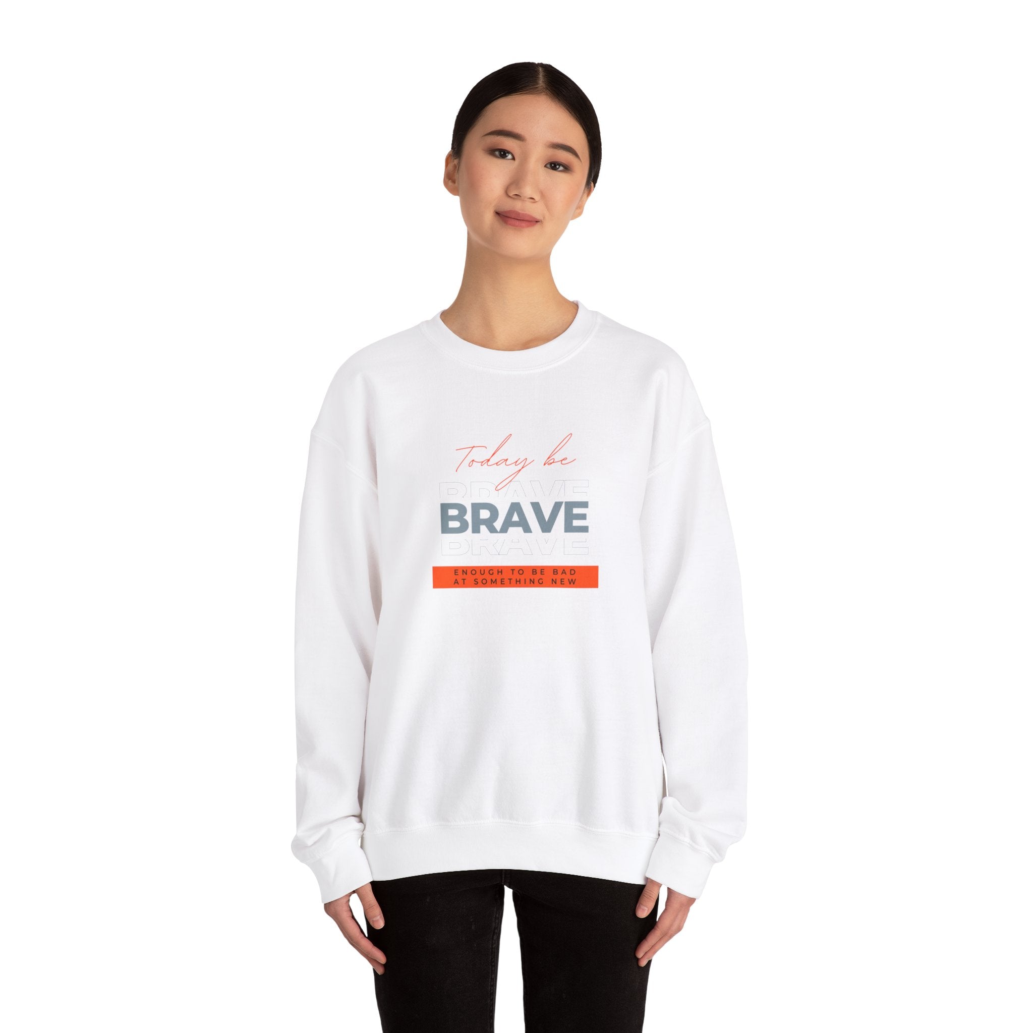 Crewneck Sweatshirt - Be Brave Enough to Try Something New