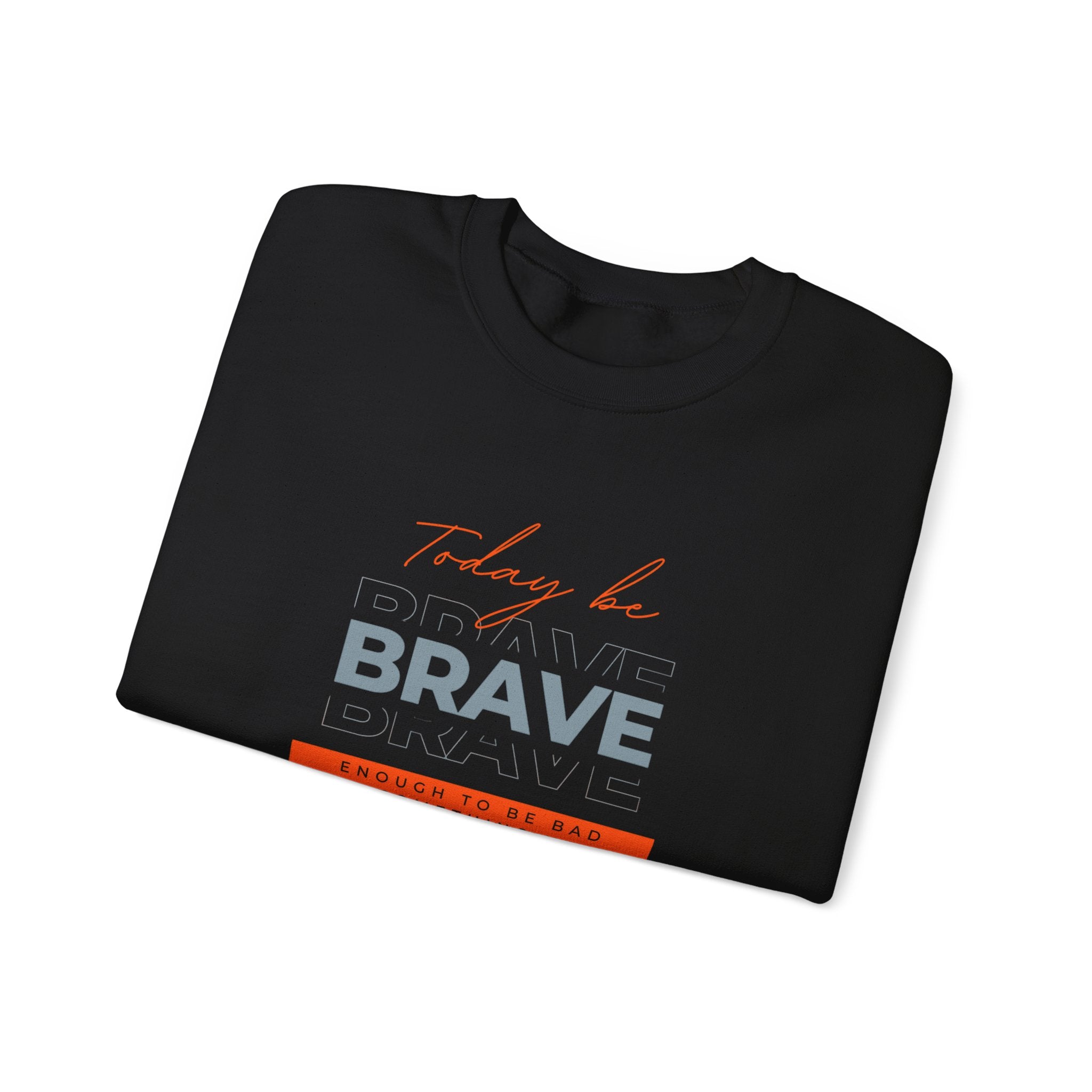 Crewneck Sweatshirt - Be Brave Enough to Try Something New