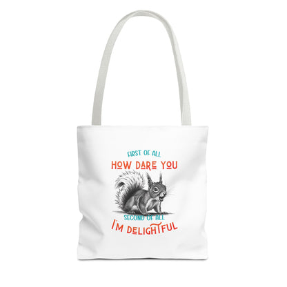 Tote Bag with Funny Quote 'First of all How Dare You, Second of all, I'm delightful' squirrel image, Cute Market Bag, Reusable Grocery Bag,