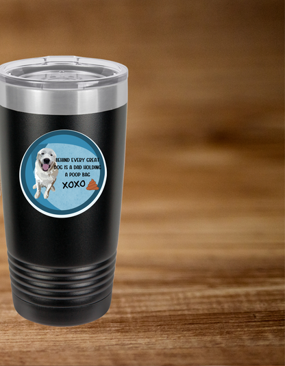 Behind Every Great Dog is a Dad Holding a Poop Bag | Insulated Tumbler, 20oz  | Funny Dog Dad Insulated Tumbler