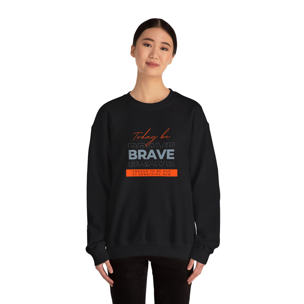 Crewneck Sweatshirt - Be Brave Enough to Try Something New