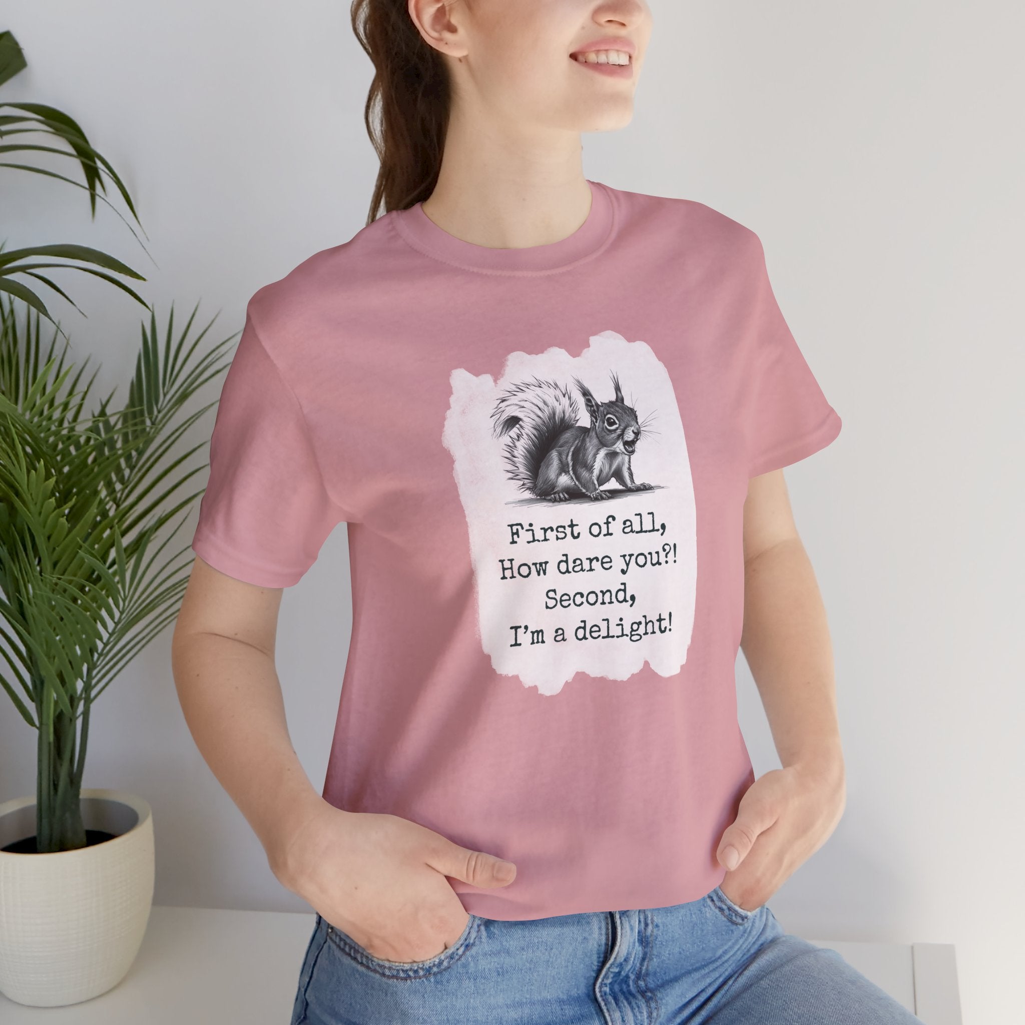 Sassy Squirrel Tee, "First of All, How Dare You, Second of All, I'm Delightful" | Unisex Jersey Short Sleeve Tee
