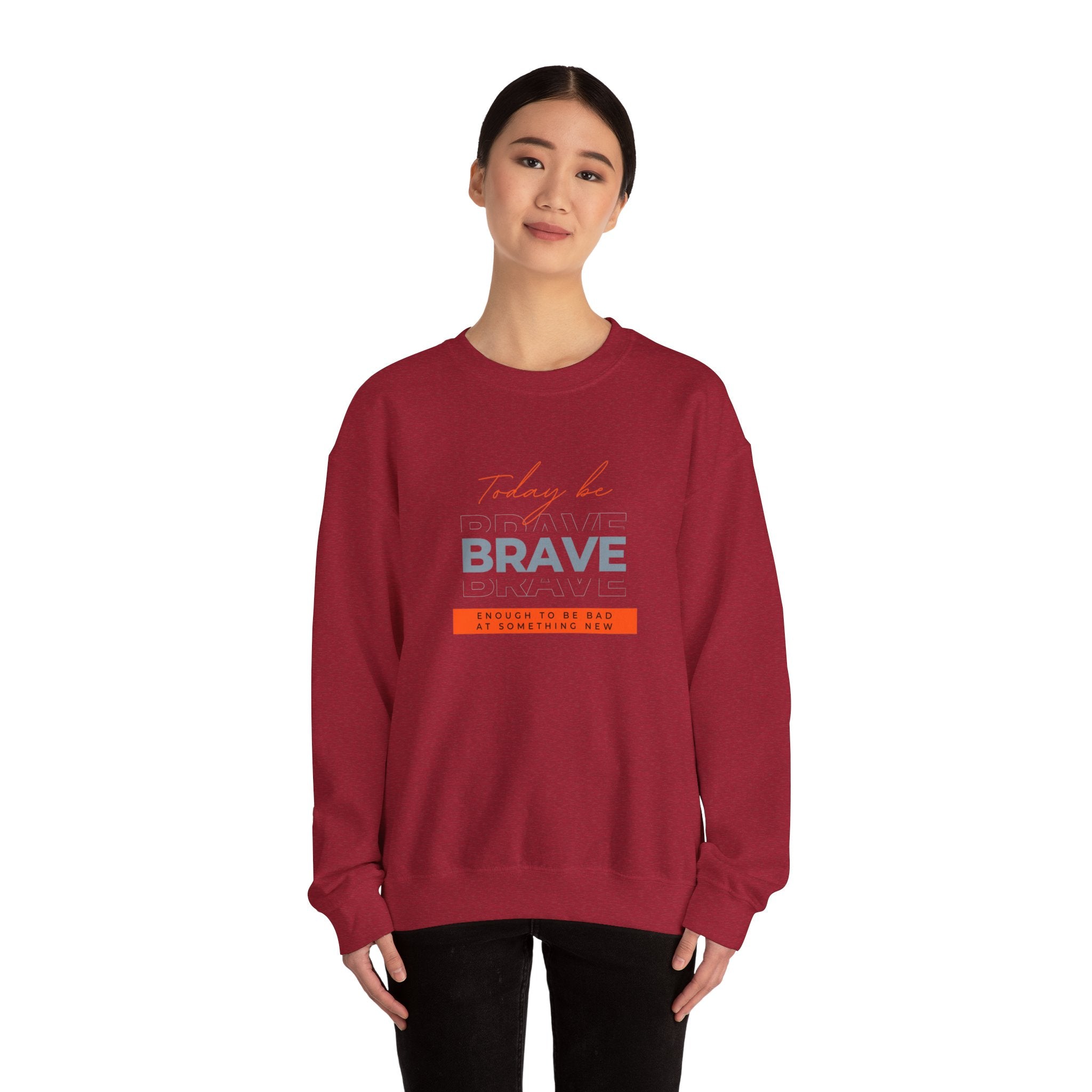 Crewneck Sweatshirt - Be Brave Enough to Try Something New