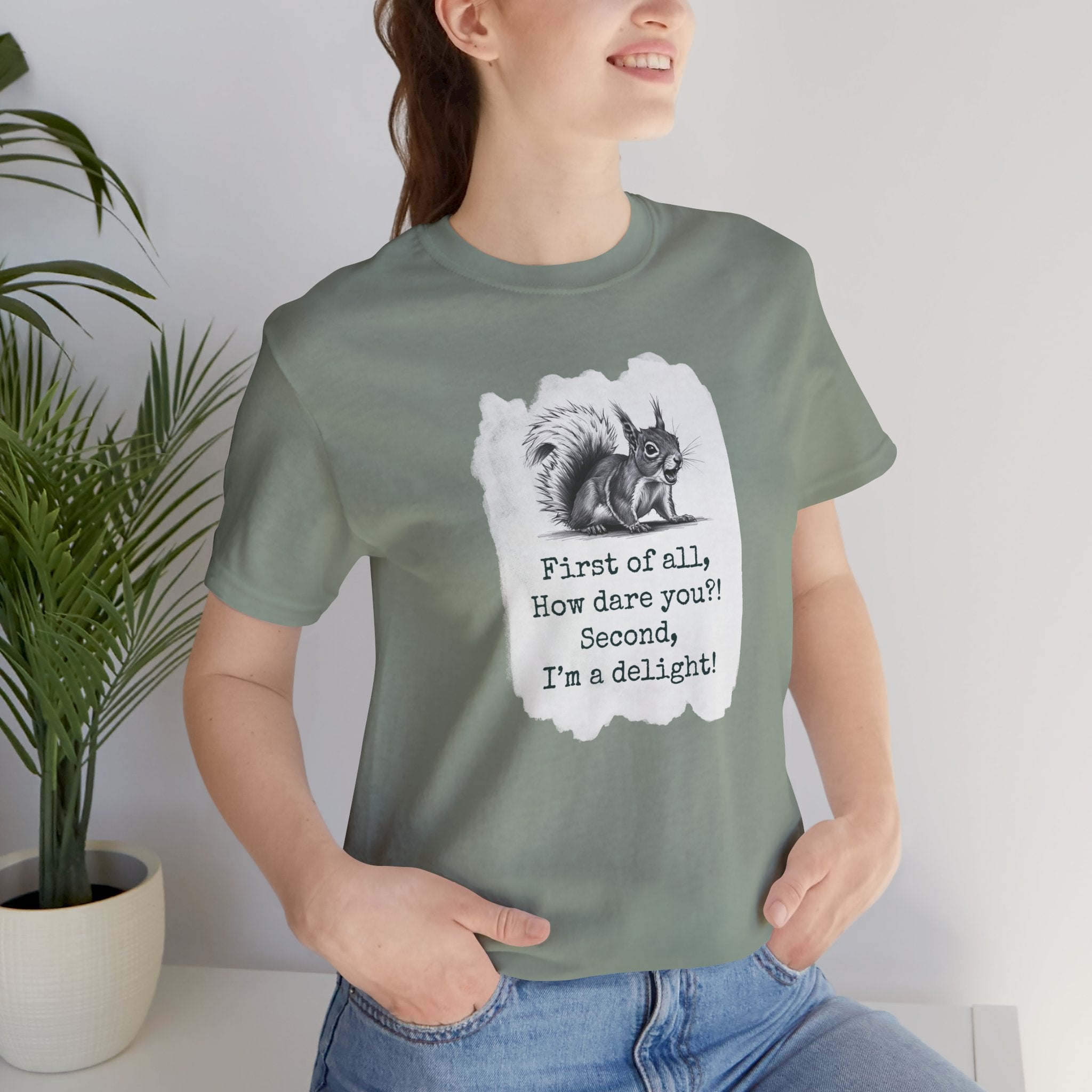 Sassy Squirrel Tee, "First of All, How Dare You, Second of All, I'm Delightful" | Unisex Jersey Short Sleeve Tee