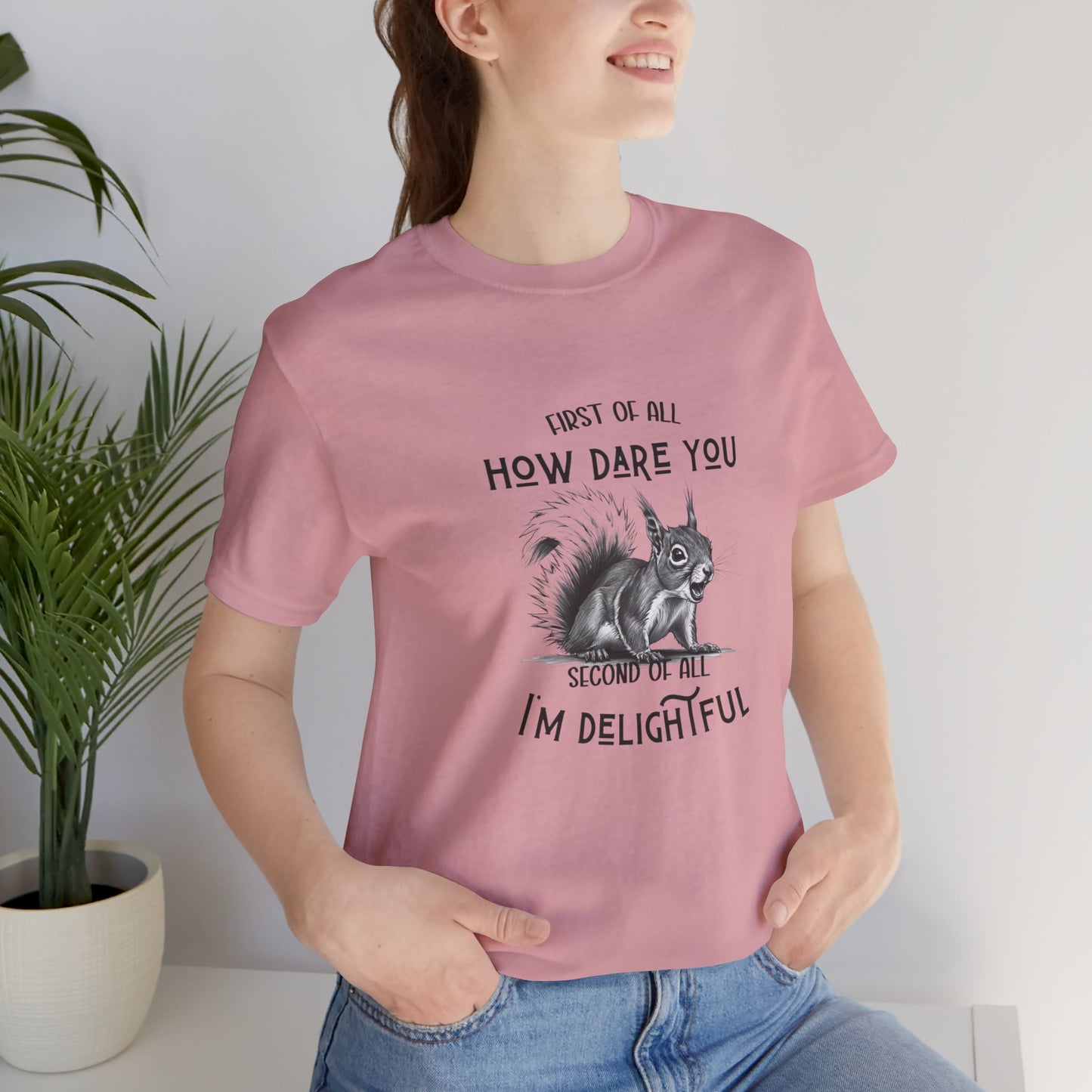 Sassy Squirrel Tee, "First of All, How Dare You, Second of All, I'm Delightful" | Unisex Jersey Short Sleeve Tee