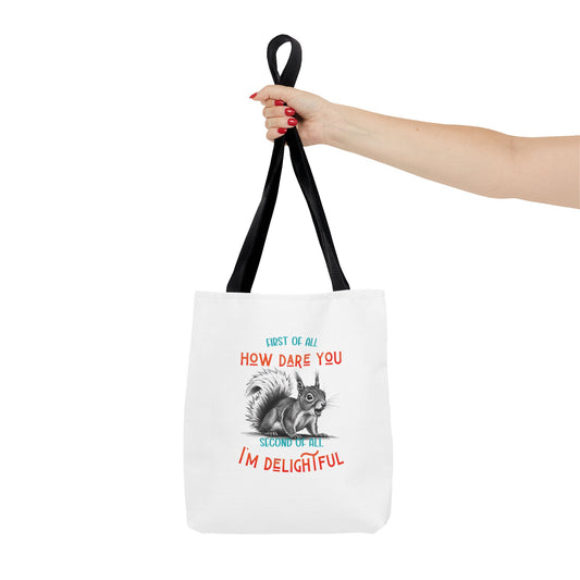 Tote Bag with Funny Quote 'First of all How Dare You, Second of all, I'm delightful' squirrel image, Cute Market Bag, Reusable Grocery Bag,